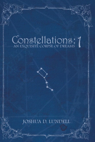 Constellations - 1 An Exquisite Corpse of Dreams