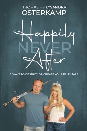 Happily Never After 5 Ways to Destroy Or Create Your Fairy Tale