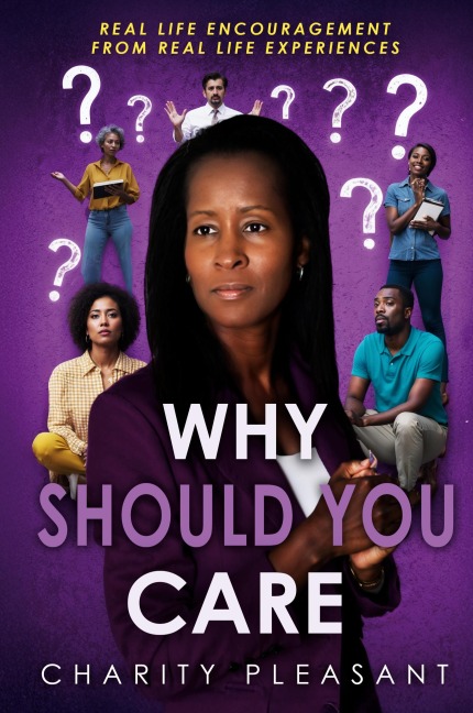 Why Should You Care: Real Life Encouragement From Real Life Experiences