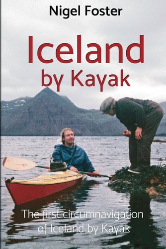 Iceland by Kayak The First Circumnavigation of Iceland by Kayak