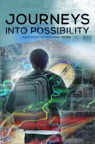 Journeys Into Possibility Tales from the Pikes Peak Writers