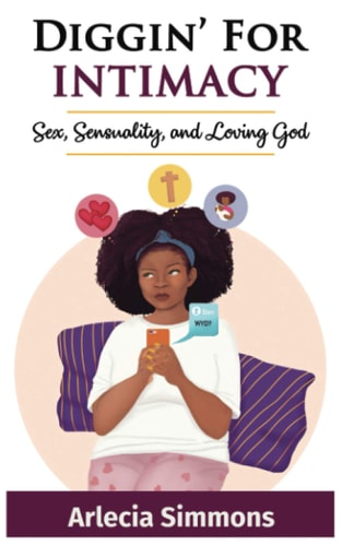Diggin' For Intimacy Sex, Sexuality, and Loving God