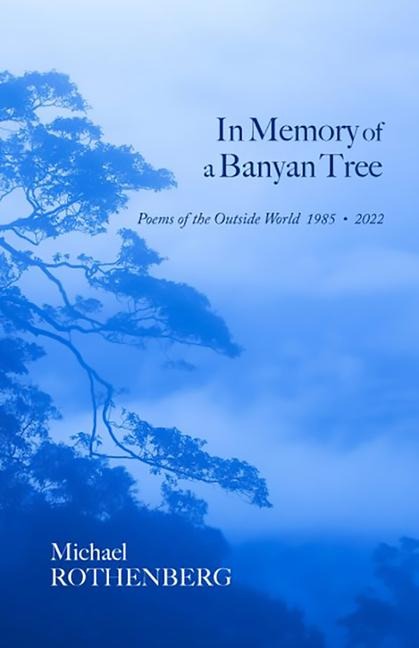 In Memory of a Banyan Tree: Poems of the Outside World, 1985-2022