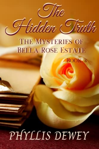 The Hidden Truth Mysteries of Bella Rose Estate Book #3