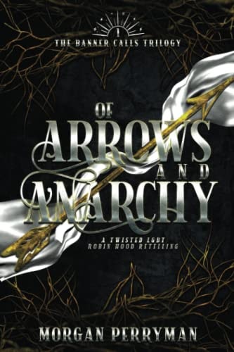 Of Arrows and Anarchy A Twisted, LGBTQ Robin Hood Retelling