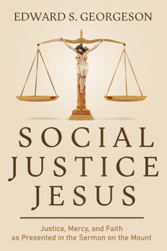 Social Justice Jesus Justice, Mercy, and Faith as Presented in the Sermon on the Mount