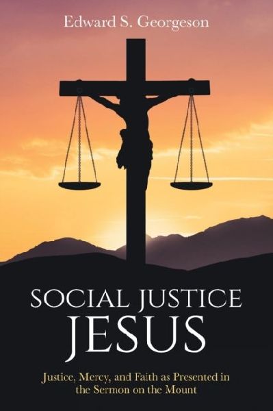 Social Justice Jesus: Justice, Mercy, and Faith as Presented in the Sermon on the Mount