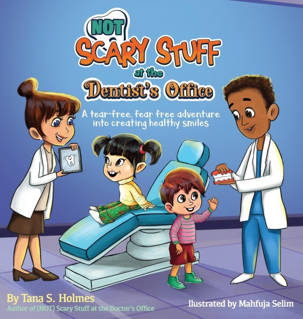 (NOT) Scary Stuff at the Dentist's Office: A Tear-Free, Fear-Free Adventure Into Creating Healthy Smiles
