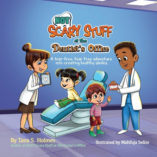 (NOT) Scary Stuff at the Dentists Office: A Tear-Free, Fear Free Adventure Into Creating Healthy Smiles