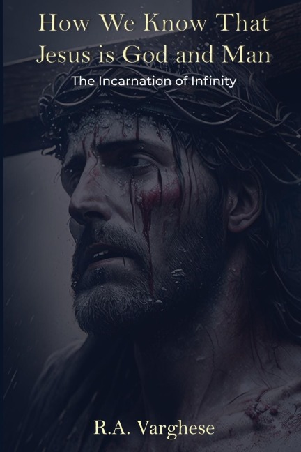 How We Know That Jesus is God and Man: The Incarnation of Infinity