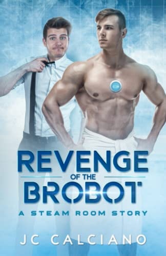 Revenge of the Brobot A Steam Room Story