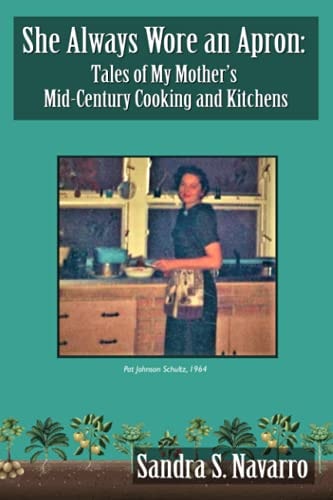 She Always Wore an Apron Tales of My Mother's Mid-Century Cooking and Kitchens