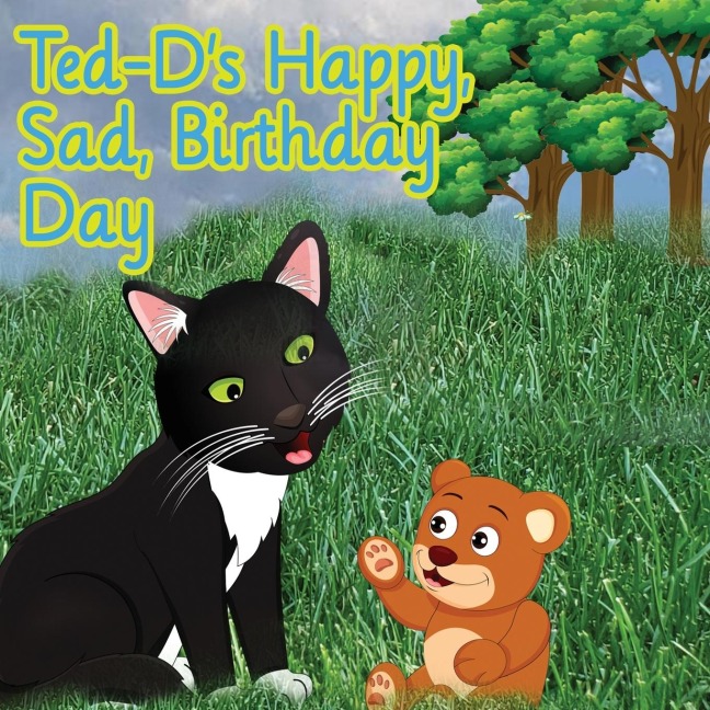 Ted-Ds Happy, Sad, Birthday, Day