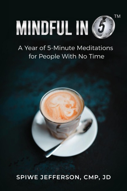 Mindful in 5: A Year of 5-Minute Meditations for People With No Time