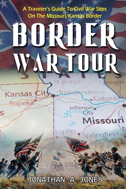 Border War Tour: A Travelers Guide to Civil War Sites on the Missouri/Kansas Border
