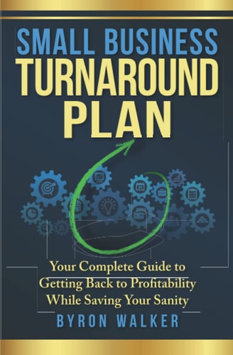 Small Business Turnaround Plan Your Complete Guide to Getting Back to Profitability While Saving Your Sanity
