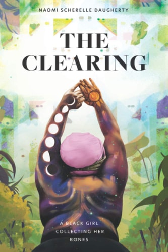 The Clearing A Black Girl Collecting Her Bones