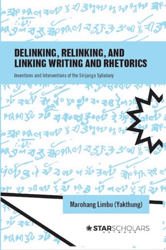 Delinking, Relinking, and Linking Writing and Rhetorics Inventions and Interventions of the Sirijanga Syllabary