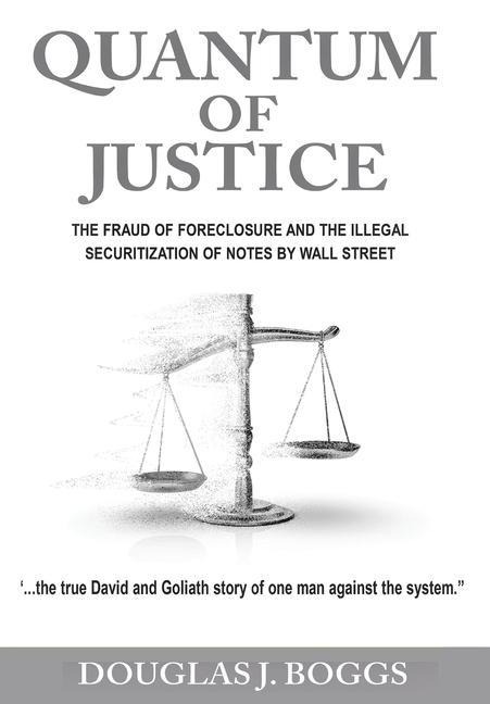 Quantum of Justice: The Fraud of Foreclosure and the Illegal Securitization of Notes By Wall Street
