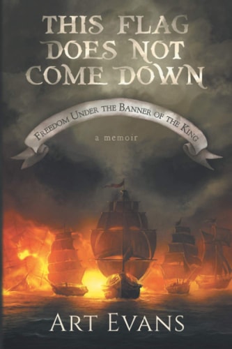 This Flag Does Not Come Down Freedom Under the Banner of the King