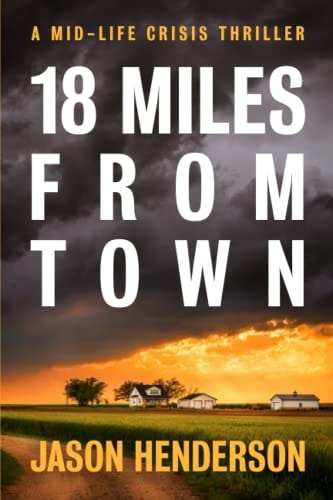 18 Miles from Town A Midlife Crisis Thriller