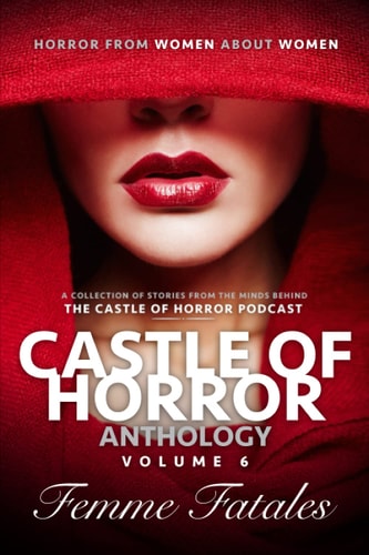 Castle of Horror Anthology Volume 6 Femme Fatales