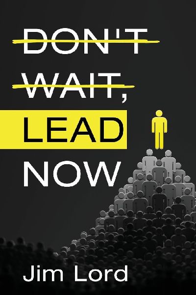 Dont Wait, Lead Now