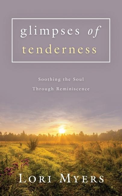 Glimpses of Tenderness / Soothing the Soul Through Reminiscence