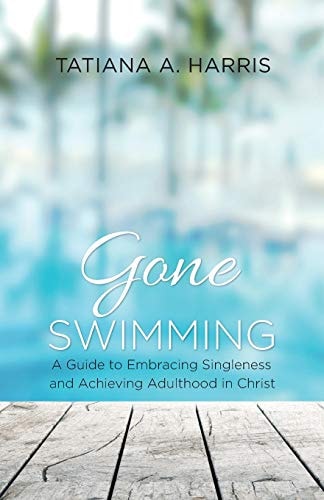 Gone Swimming A Guide to Embracing Singleness and Achieving Adulthood in Christ
