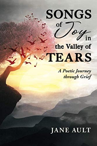 Songs of Joy in the Valley of Tears A Poetic Journey Through Grief