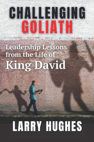Challenging Goliath Leadership Lessons from the Life of King David