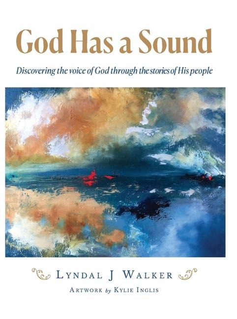 God Has a Sound: Discovering the voice of God through the stories of His people