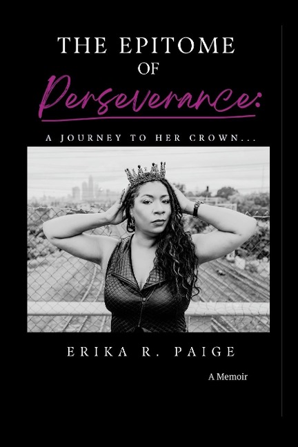 THE EPITOME OF PERSEVERANCE: : A Journey To Her Crown