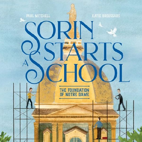 Sorin Starts a School: The Foundation of Notre Dame