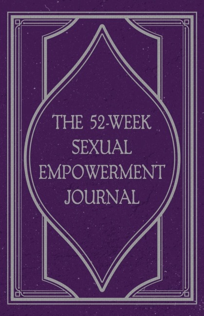 The 52-Week Sexual Empowerment Journal