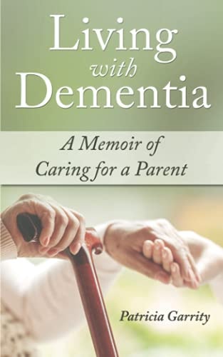 Living with Dementia a Memoir of Caring for a Parent