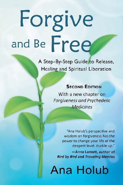 Forgive and Be Free: A Step-by-Step Guide to Release, Healing and Spiritual Liberation