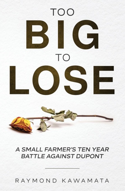 Too Big to Lose: A Small Farmers Ten Year Battle Against DuPont