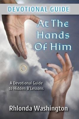 At The Hands of Him: A Devotional Guide to Hidden BLessons
