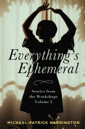 Everything's Ephemeral Stories from the Workshops Volume I