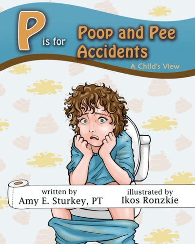 P Is for Poop and Pee Accidents A Child's View