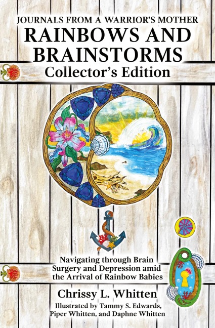 Rainbows and Brainstorms Collectors Edition: Navigating through Brain Surgery and Depression amid the Arrival of Rainbow Babies