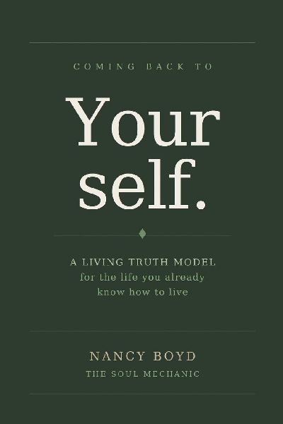 Coming Back To Yourself: A Living Truth Model for the Life You Already Know How to Live