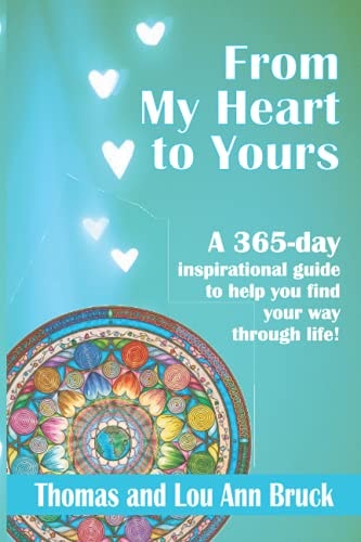 From My Heart To Yours A 365 Day Inspirational Guide to Help You Find Your Way Through Life!