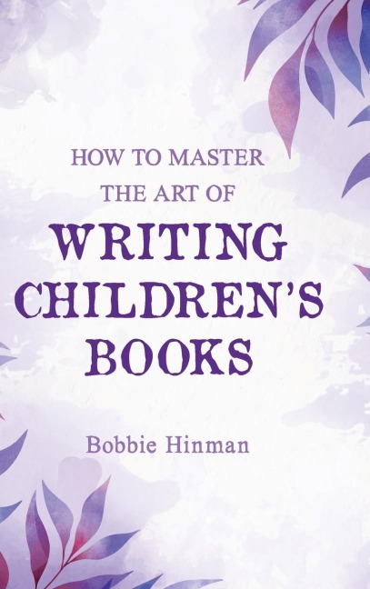 How to Master the Art of Writing Childrens Books