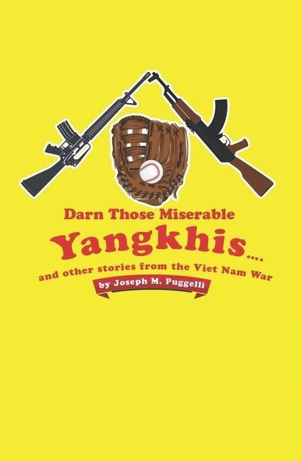 Darn Those Miserable Yangkhis...: and other stories from the Viet Nam War