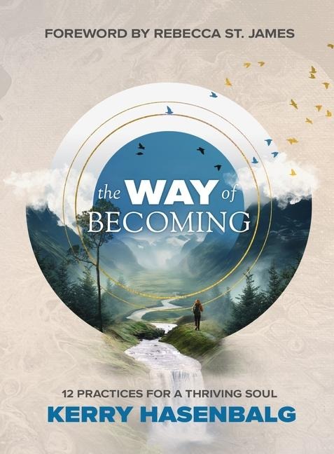 The Way of Becoming: 12 Biblical Practices For A Thriving Soul