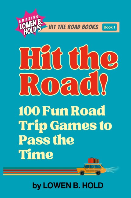 Hit the Road!: 100 Fun Road Trip Games to Pass the Time