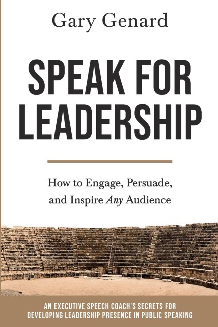 Speak for Leadership: How to Engage, Persuade, and Inspire Any Audience
