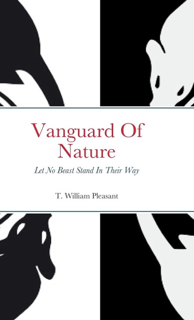 Vanguard Of Nature Book One Of Nature Against Humanity: Let No Beast Stand In Their Way